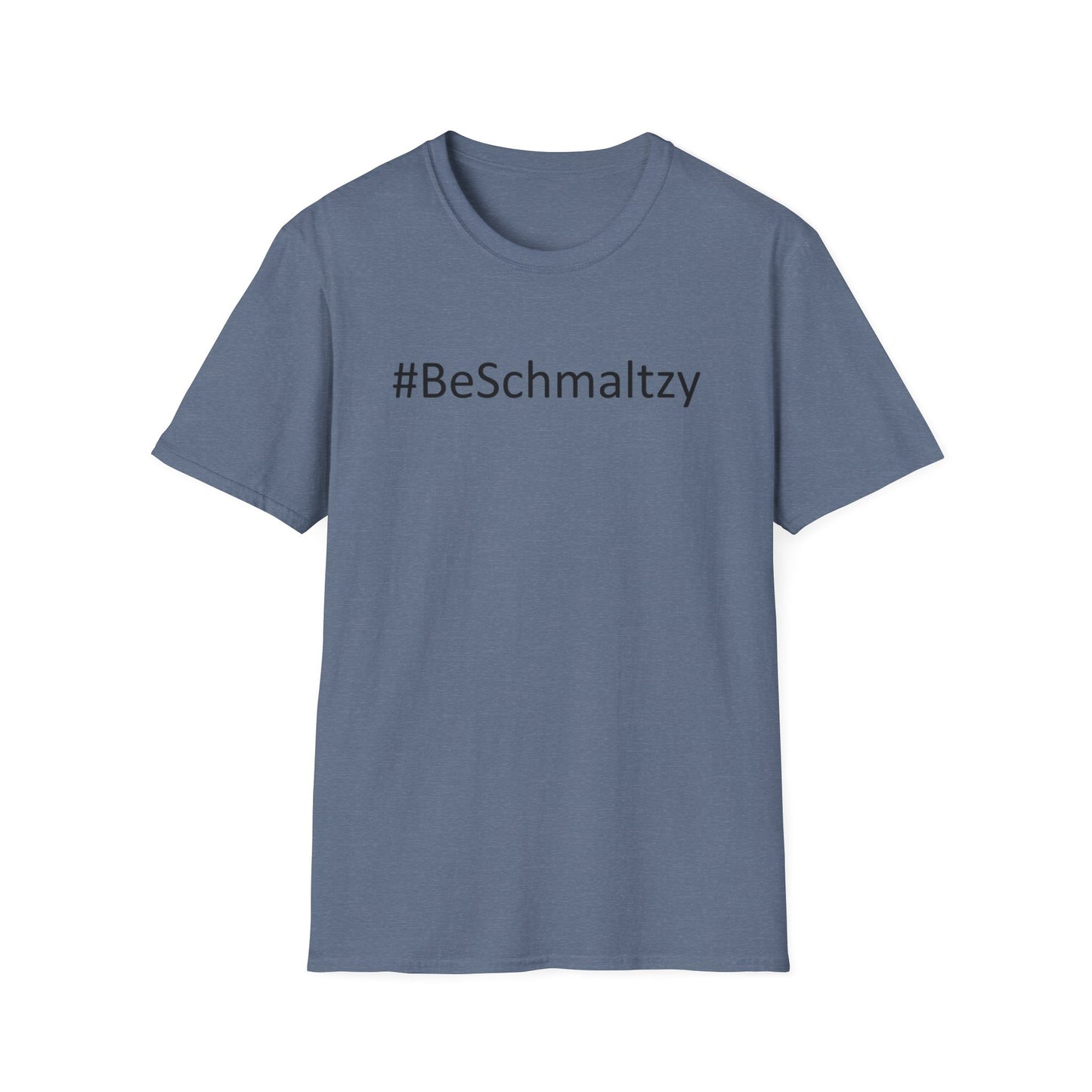 #BeSchmaltzy - Straight Black Letters - Unisex Softstyle T-Shirt - Multiple Colors Available