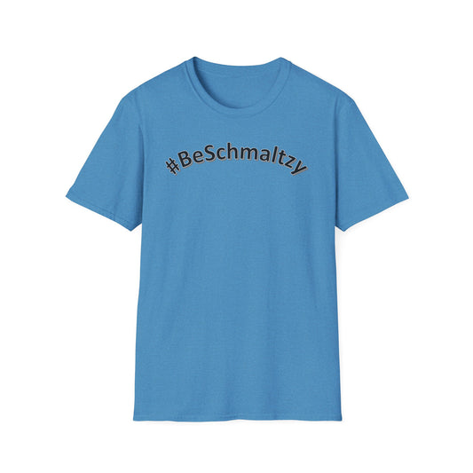 #BeSchmaltzy - Black Letters - Unisex Softstyle T-Shirt - Multiple Colors Available