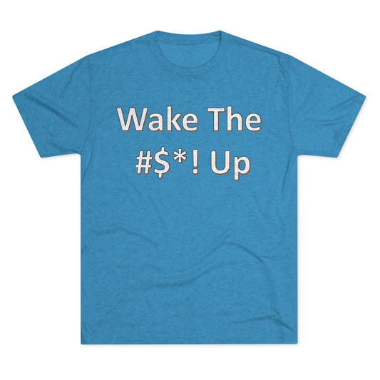 Wake The #$*! Up Tee Shirt
