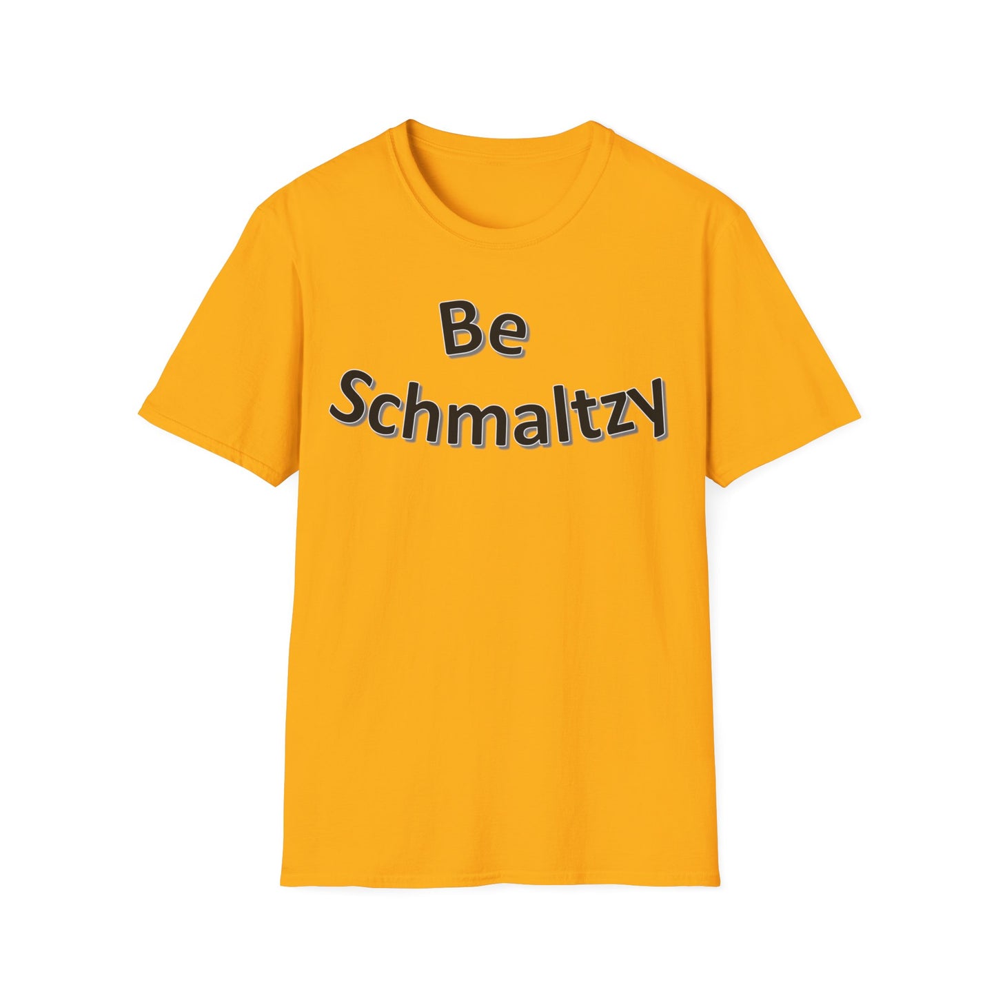 Be Schmaltzy - Unisex Softstyle T-Shirt - Multiple Colors Available