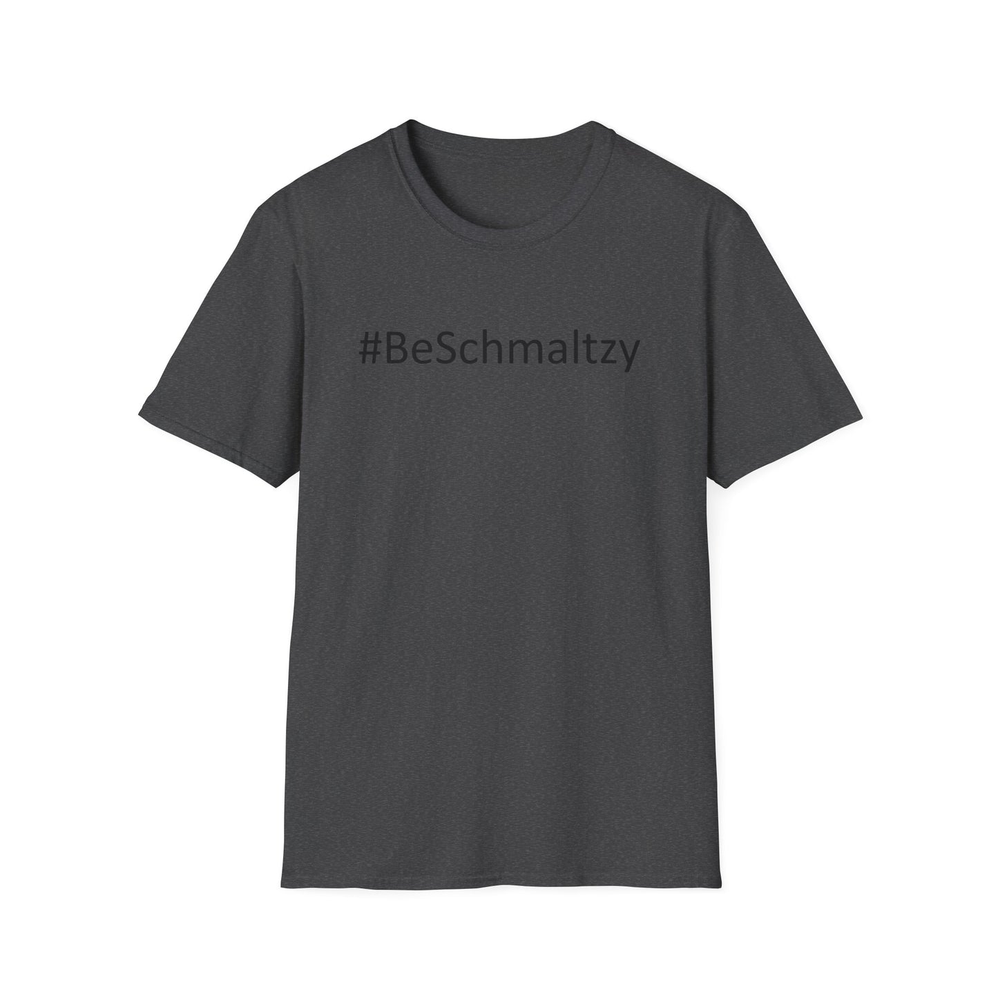 #BeSchmaltzy - Straight Black Letters - Unisex Softstyle T-Shirt - Multiple Colors Available